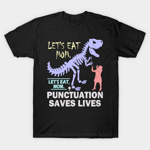 Funny Let's Eat Mom Punctuation Saves Lives T-Shirt by Etopix